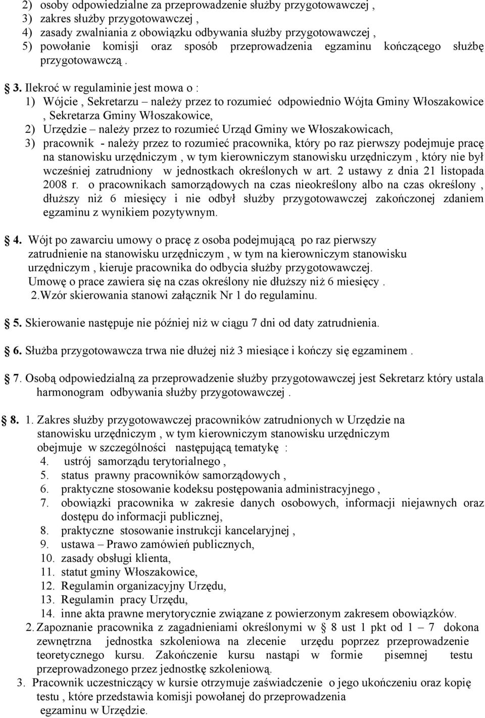 Ilekroć w regulaminie jest mowa o : 1) Wójcie, Sekretarzu należy przez to rozumieć odpowiednio Wójta Gminy Włoszakowice, Sekretarza Gminy Włoszakowice, 2) Urzędzie należy przez to rozumieć Urząd