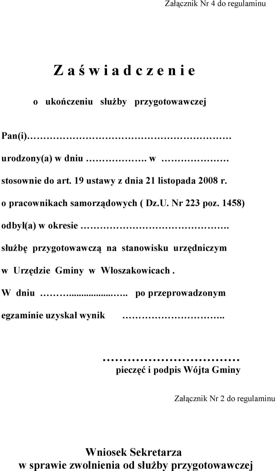 1458) odbył(a) w okresie. służbę przygotowawczą na stanowisku urzędniczym w Urzędzie Gminy w Włoszakowicach. W dniu.