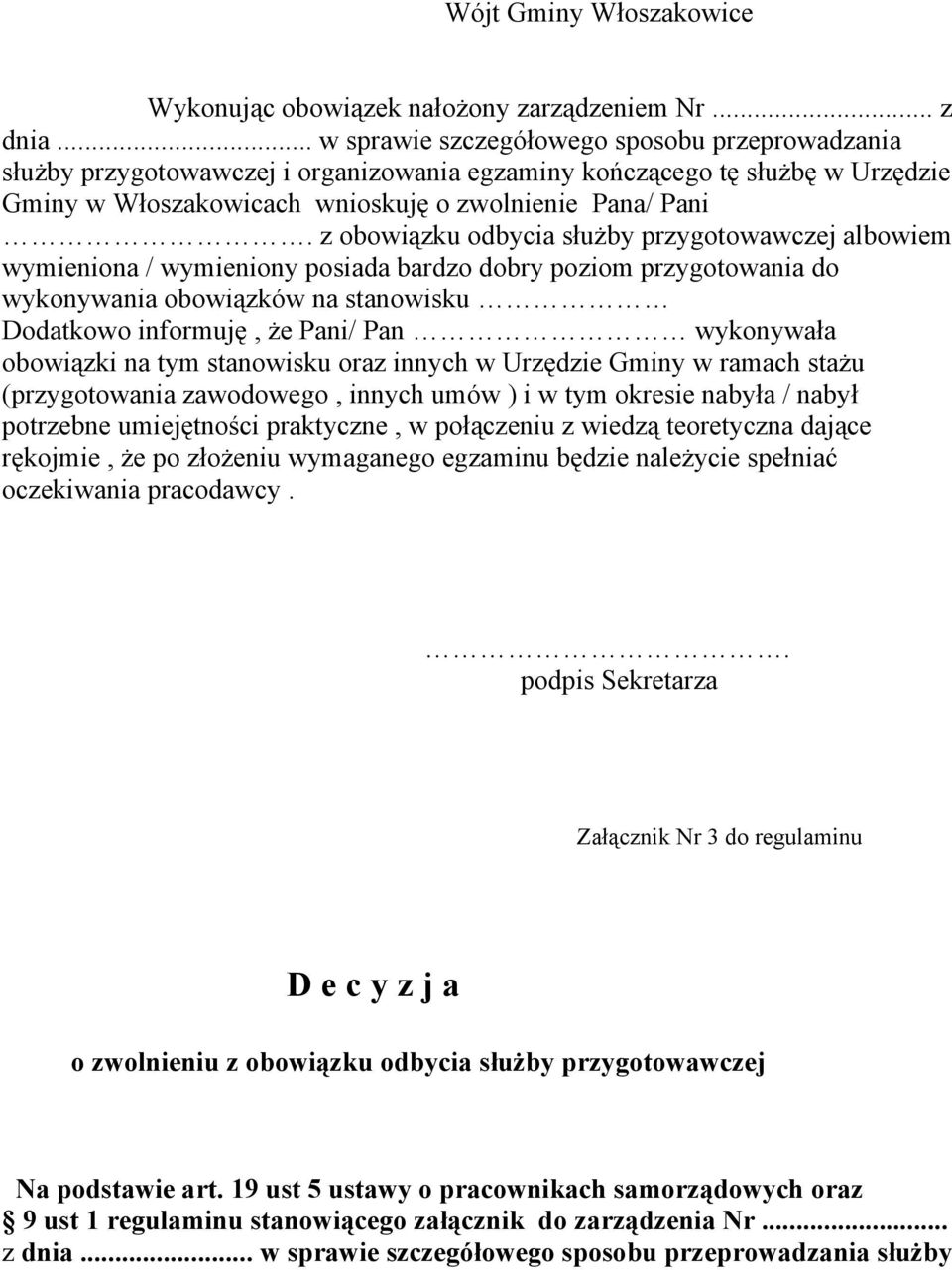 z obowiązku odbycia służby przygotowawczej albowiem wymieniona / wymieniony posiada bardzo dobry poziom przygotowania do wykonywania obowiązków na stanowisku Dodatkowo informuję, że Pani/ Pan