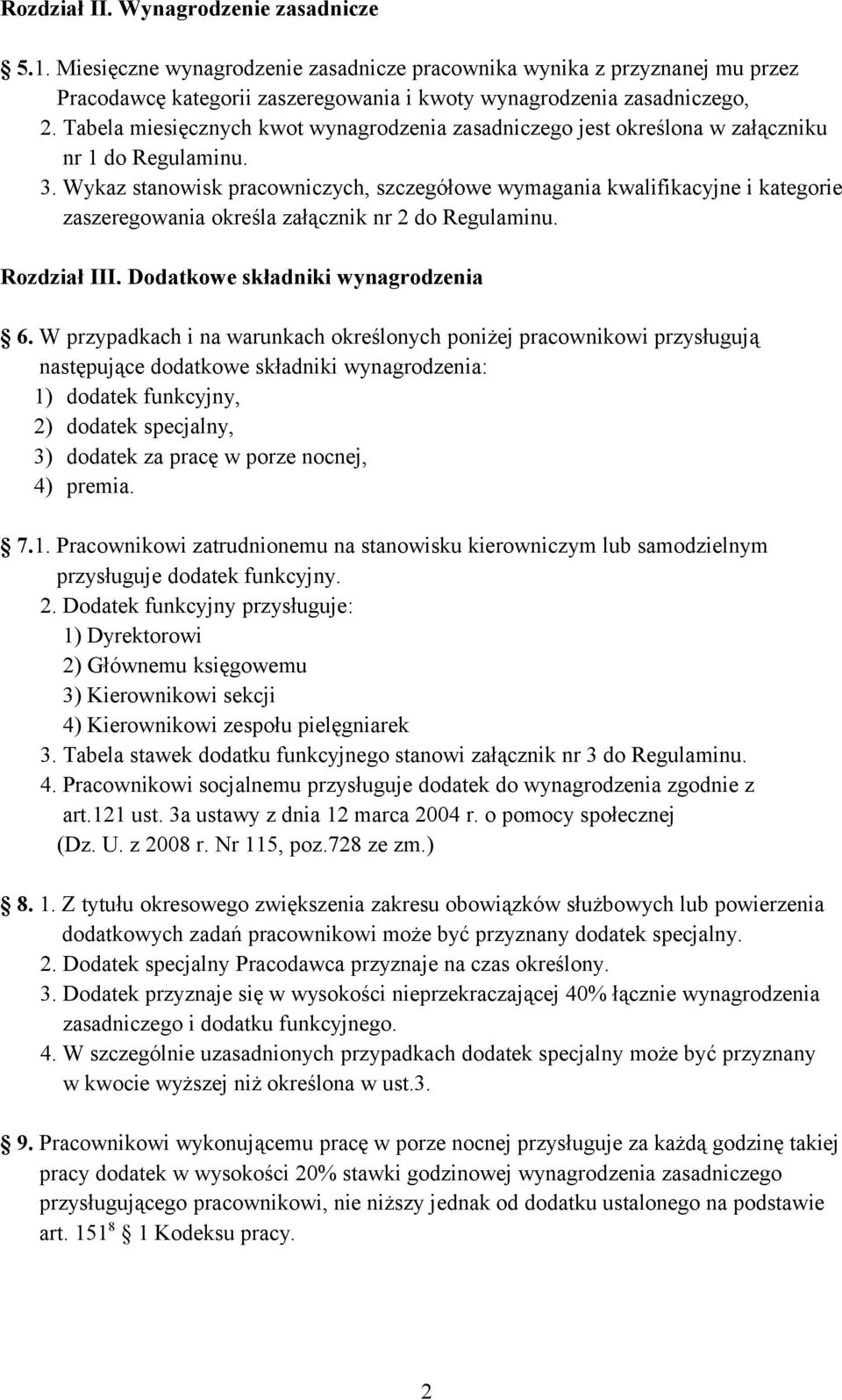 Wykaz stanowisk pracowniczych, szczegółowe wymagania kwalifikacyjne i kategorie zaszeregowania określa załącznik nr 2 do Regulaminu. Rozdział III. Dodatkowe składniki wynagrodzenia 6.