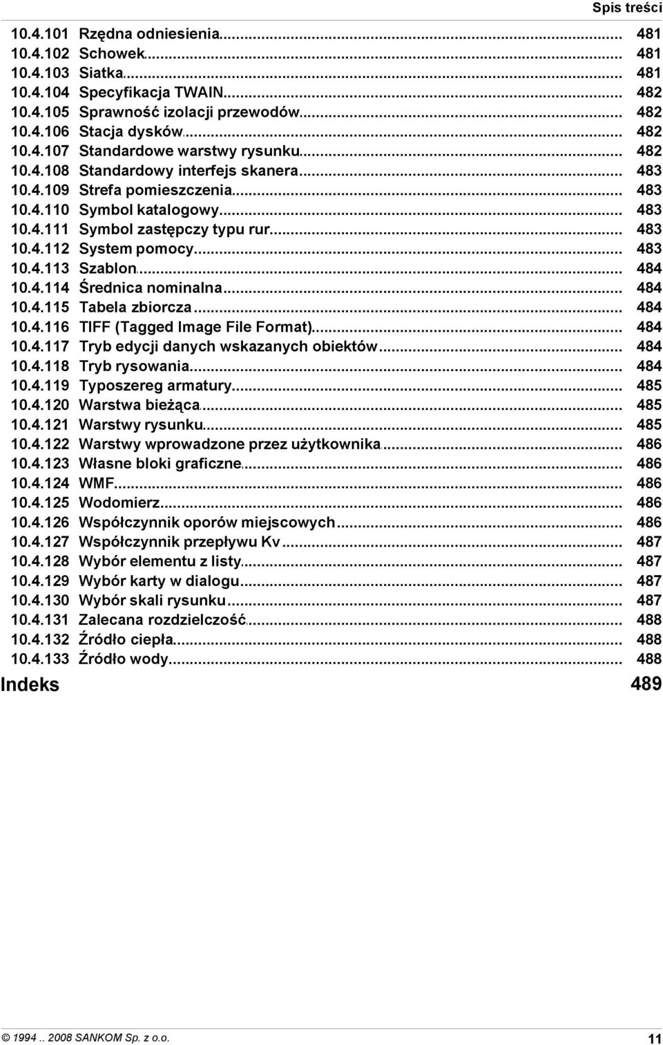 dysków Standardowe warstwy rysunku Standardowy interfejs skanera Strefa pomieszczenia Symbol katalogowy Symbol zastępczy typu rur System pomocy Szablon Średnica nominalna Tabela zbiorcza TIFF (Tagged