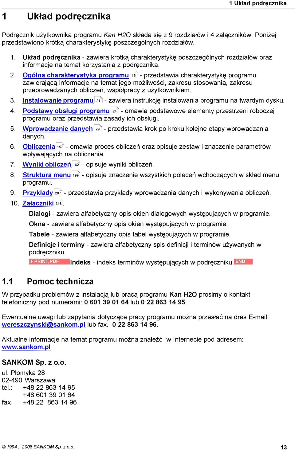 użytkownikiem. 3. Instalowanie programu 4. Podstawy obsługi programu 24 - omawia podstawowe elementy przestrzeni roboczej programu oraz przedstawia zasady ich obsługi. 5. Wprowadzanie danych danych.