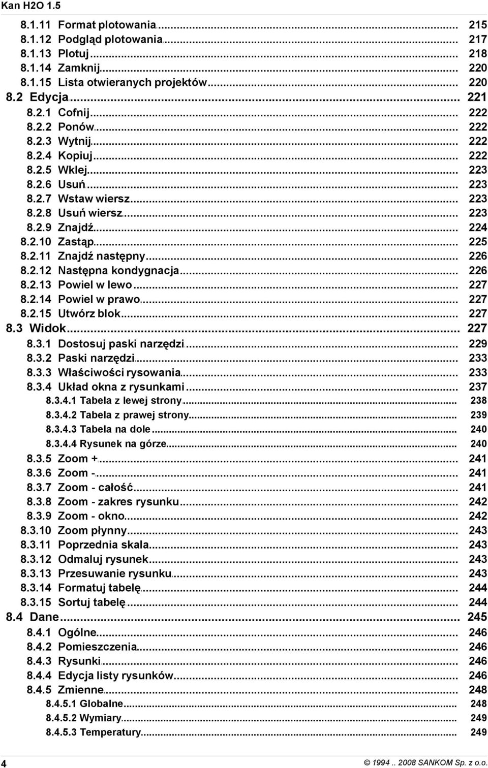 prawo Utwórz blok 222 222 222 222 223 223 223 223 224 225 226 226 227 227 227 8.3 Widok... 227 8.3.1 8.3.2 8.3.3 8.3.4 Dostosuj paski narzędzi Paski narzędzi Właściwości rysowania Układ okna z rysunkami 229 233 233 237 8.