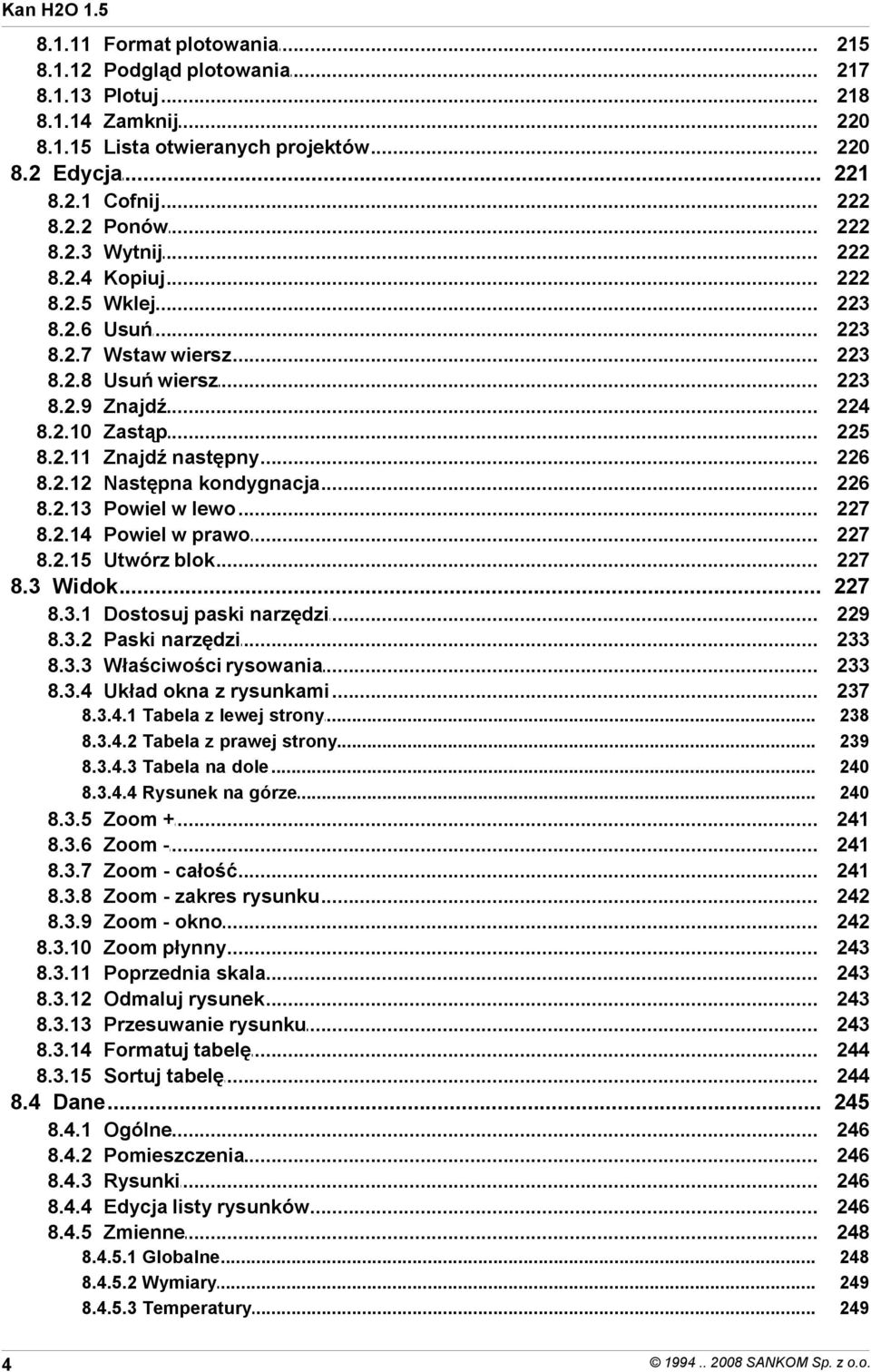 prawo Utwórz blok 222 222 222 222 223 223 223 223 224 225 226 226 227 227 227 8.3 Widok... 227 8.3.1 8.3.2 8.3.3 8.3.4 Dostosuj paski narzędzi Paski narzędzi Właściwości rysowania Układ okna z rysunkami 229 233 233 237 8.