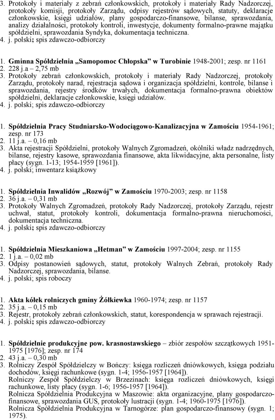 techniczna. 4. j. polski; spis zdawczo-odbiorczy 1. Gminna Spółdzielnia Samopomoc Chłopska w Turobinie 1948-2001; zesp. nr 1161 2. 228 j.a 2,75 mb 3.
