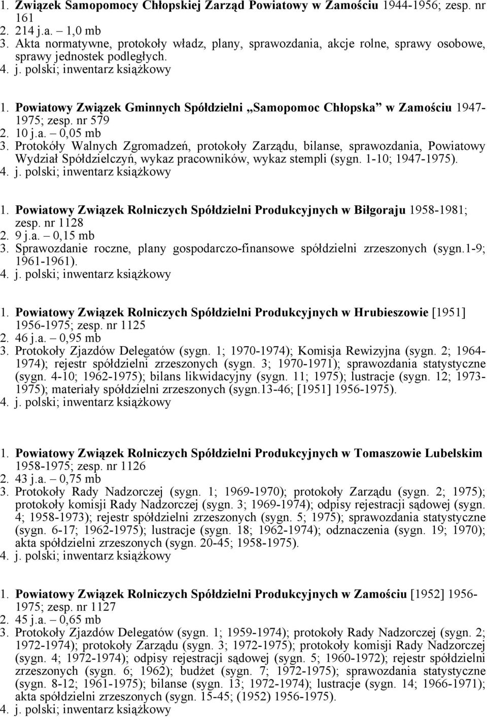 Powiatowy Związek Gminnych Spółdzielni Samopomoc Chłopska w Zamościu 1947-1975; zesp. nr 579 2. 10 j.a. 0,05 mb 3.