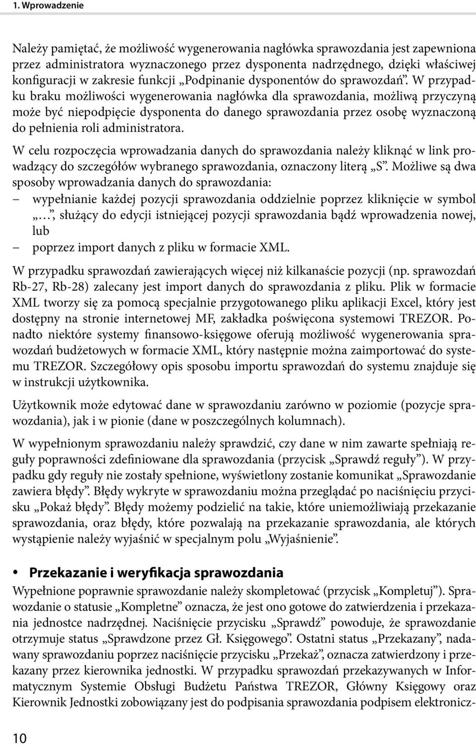 W przypadku braku możliwości wygenerowania nagłówka dla sprawozdania, możliwą przyczyną może być niepodpięcie dysponenta do danego sprawozdania przez osobę wyznaczoną do pełnienia roli administratora.