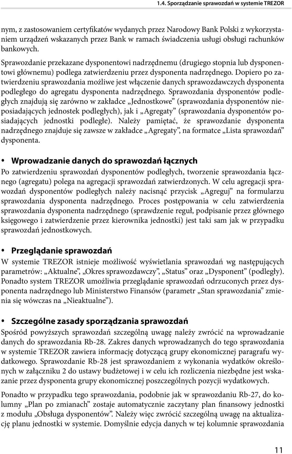 Dopiero po zatwierdzeniu sprawozdania możliwe jest włączenie danych sprawozdawczych dysponenta podległego do agregatu dysponenta nadrzędnego.
