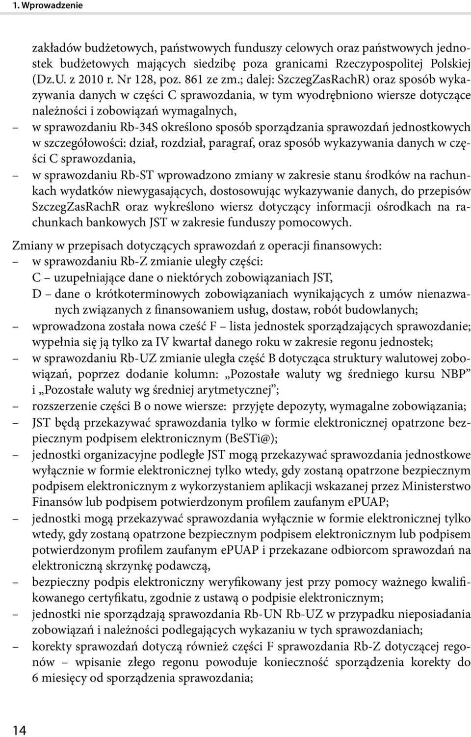 sporządzania sprawozdań jednostkowych w szczegółowości: dział, rozdział, paragraf, oraz sposób wykazywania danych w części C sprawozdania, w sprawozdaniu Rb-ST wprowadzono zmiany w zakresie stanu