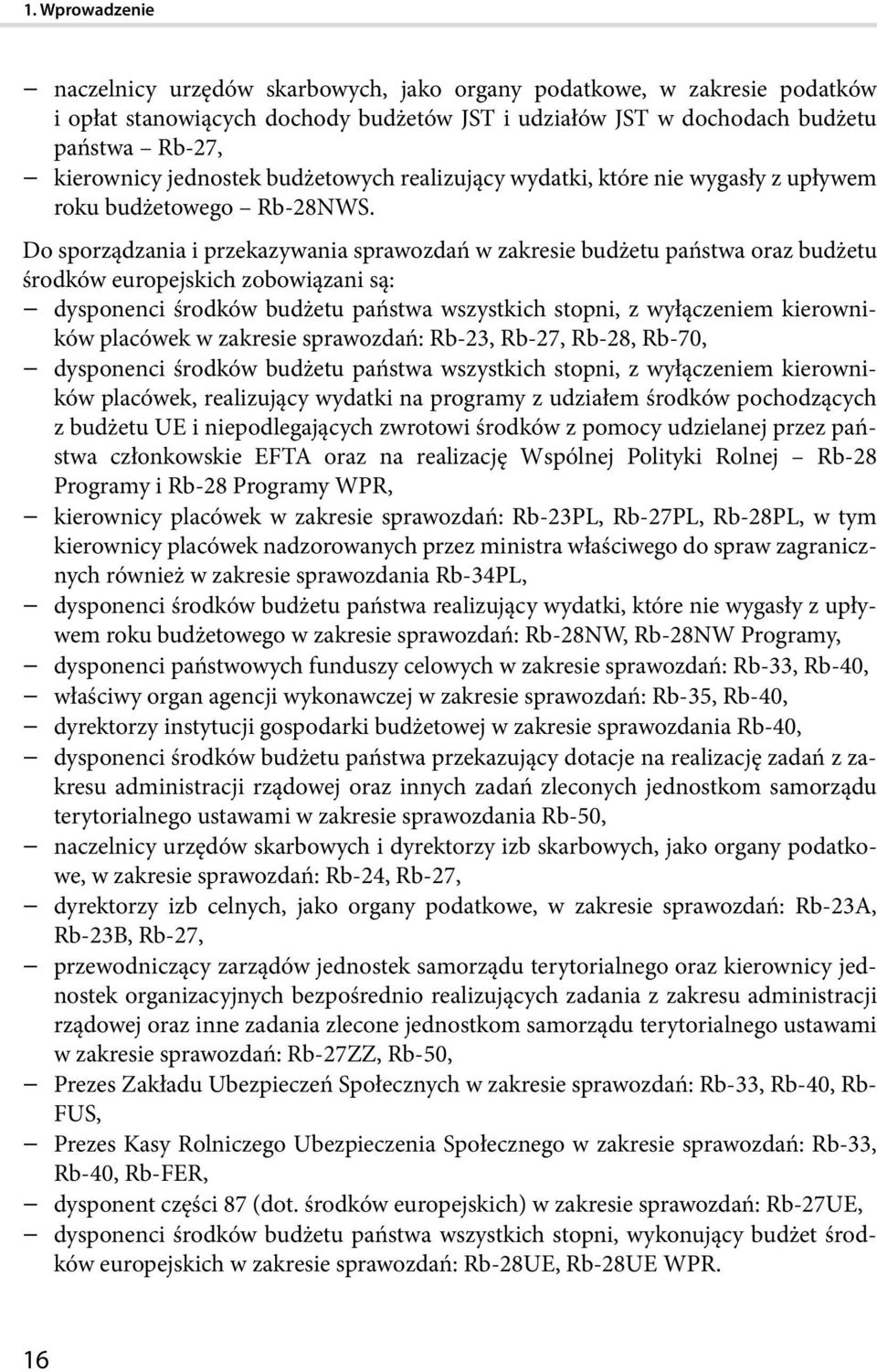 Do sporządzania i przekazywania sprawozdań w zakresie budżetu państwa oraz budżetu środków europejskich zobowiązani są: dysponenci środków budżetu państwa wszystkich stopni, z wyłączeniem kierowników