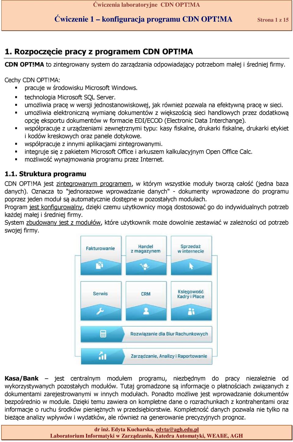 umożliwia elektroniczną wymianę dokumentów z większością sieci handlowych przez dodatkową opcję eksportu dokumentów w formacie EDI/ECOD (Electronic Data Interchange).