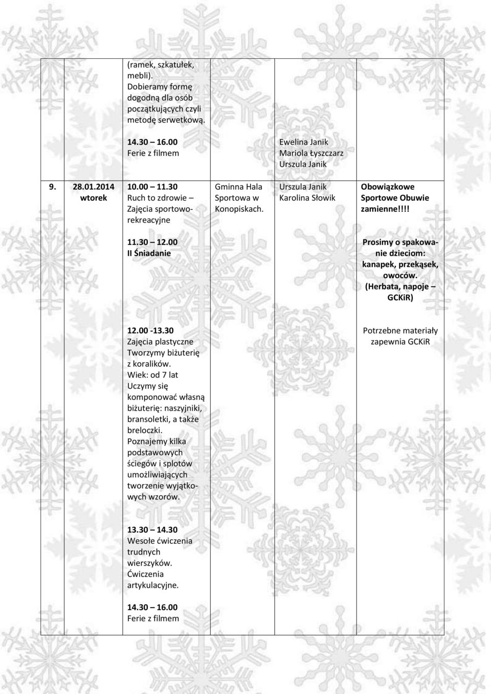 30 Zajęcia plastyczne Tworzymy biżuterię z koralików. Wiek: od 7 lat Uczymy się komponować własną biżuterię: naszyjniki, bransoletki, a także breloczki.