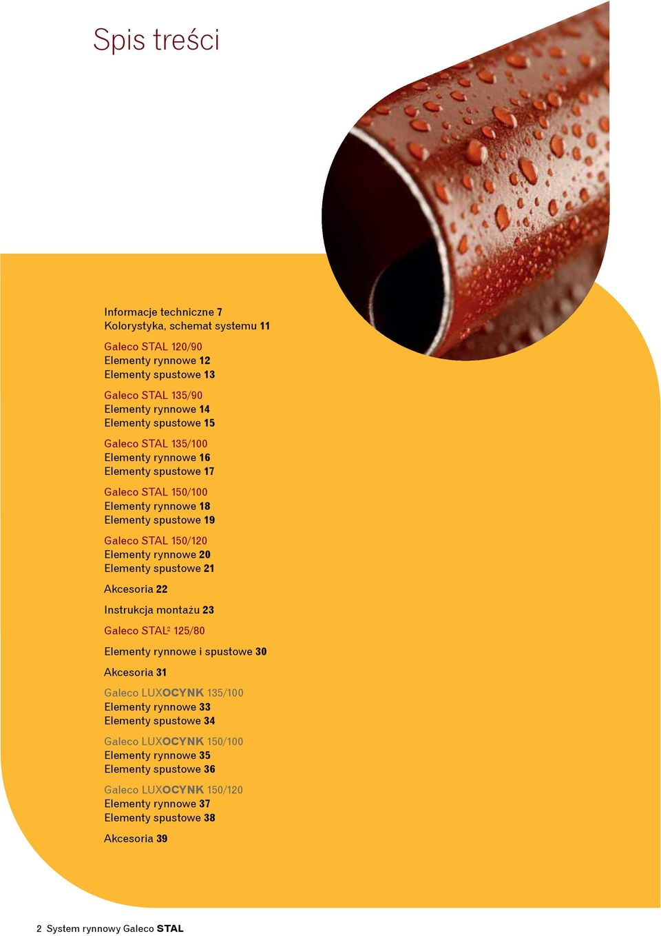 rynnowe 20 lementy spustowe 21 kcesoria 22 Instrukcja montażu 23 Galeco STL² 125/80 lementy rynnowe i spustowe 30 kcesoria 31 Galeco LUXOYNK 135/100 lementy rynnowe 33