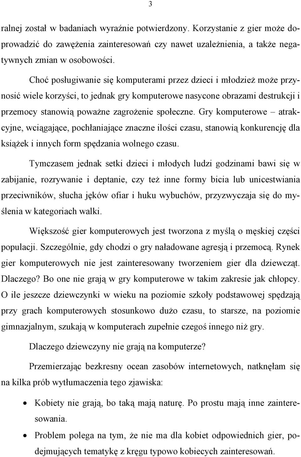 Gry komputerowe atrakcyjne, wciągające, pochłaniające znaczne ilości czasu, stanowią konkurencję dla książek i innych form spędzania wolnego czasu.