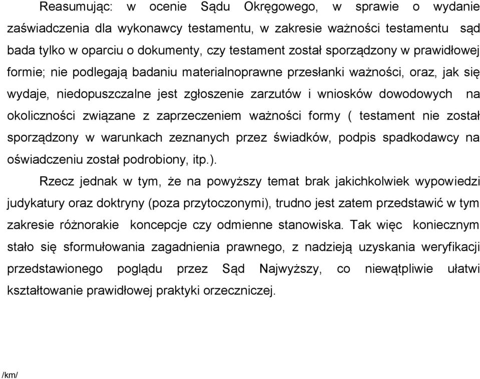 zaprzeczeniem ważności formy ( testament nie został sporządzony w warunkach zeznanych przez świadków, podpis spadkodawcy na oświadczeniu został podrobiony, itp.).