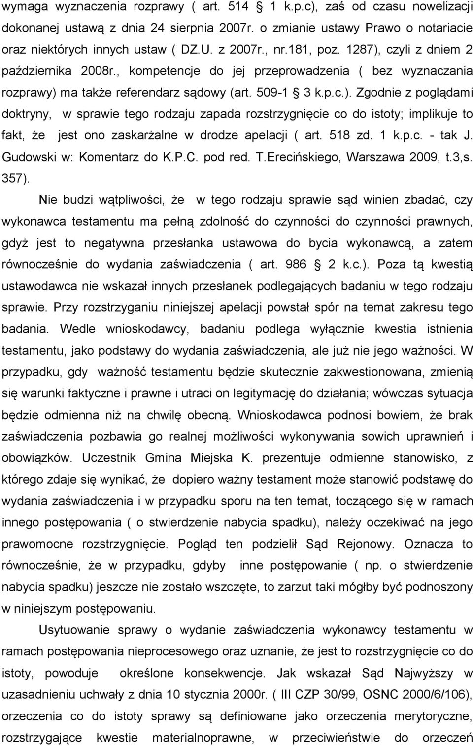 518 zd. 1 k.p.c. - tak J. Gudowski w: Komentarz do K.P.C. pod red. T.Erecińskiego, Warszawa 2009, t.3,s. 357).