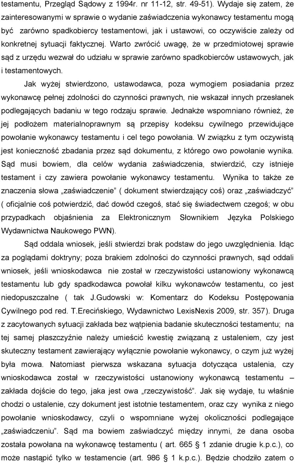 faktycznej. Warto zwrócić uwagę, że w przedmiotowej sprawie sąd z urzędu wezwał do udziału w sprawie zarówno spadkobierców ustawowych, jak i testamentowych.