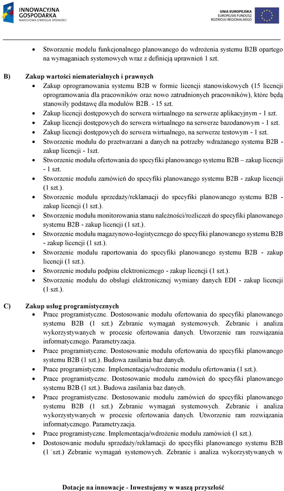 będą stanowiły podstawę dla modułów B2B. - 15 szt. Zakup licencji dostępowych do serwera wirtualnego na serwerze aplikacyjnym - 1 szt.