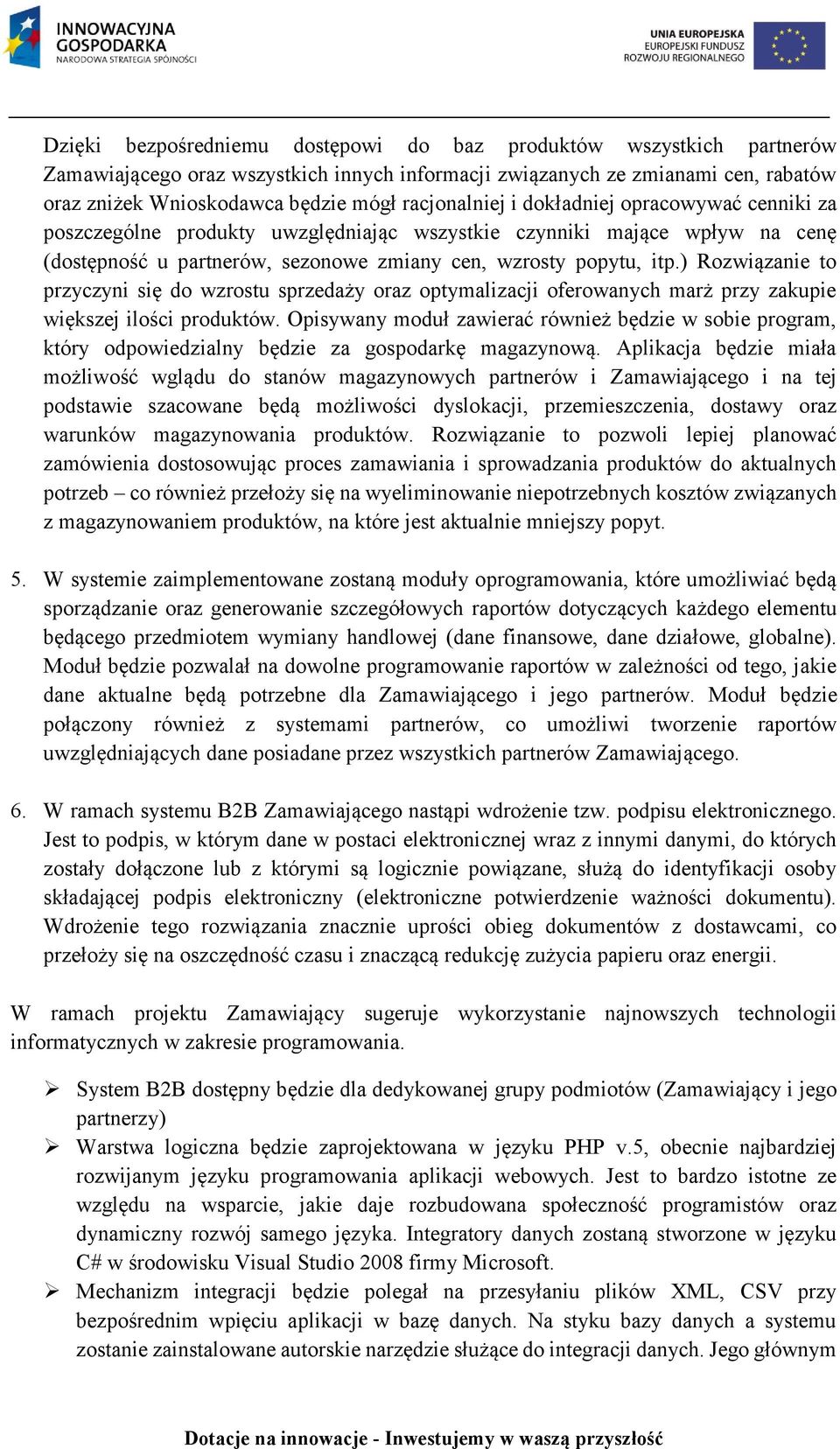 ) Rozwiązanie to przyczyni się do wzrostu sprzedaży oraz optymalizacji oferowanych marż przy zakupie większej ilości produktów.