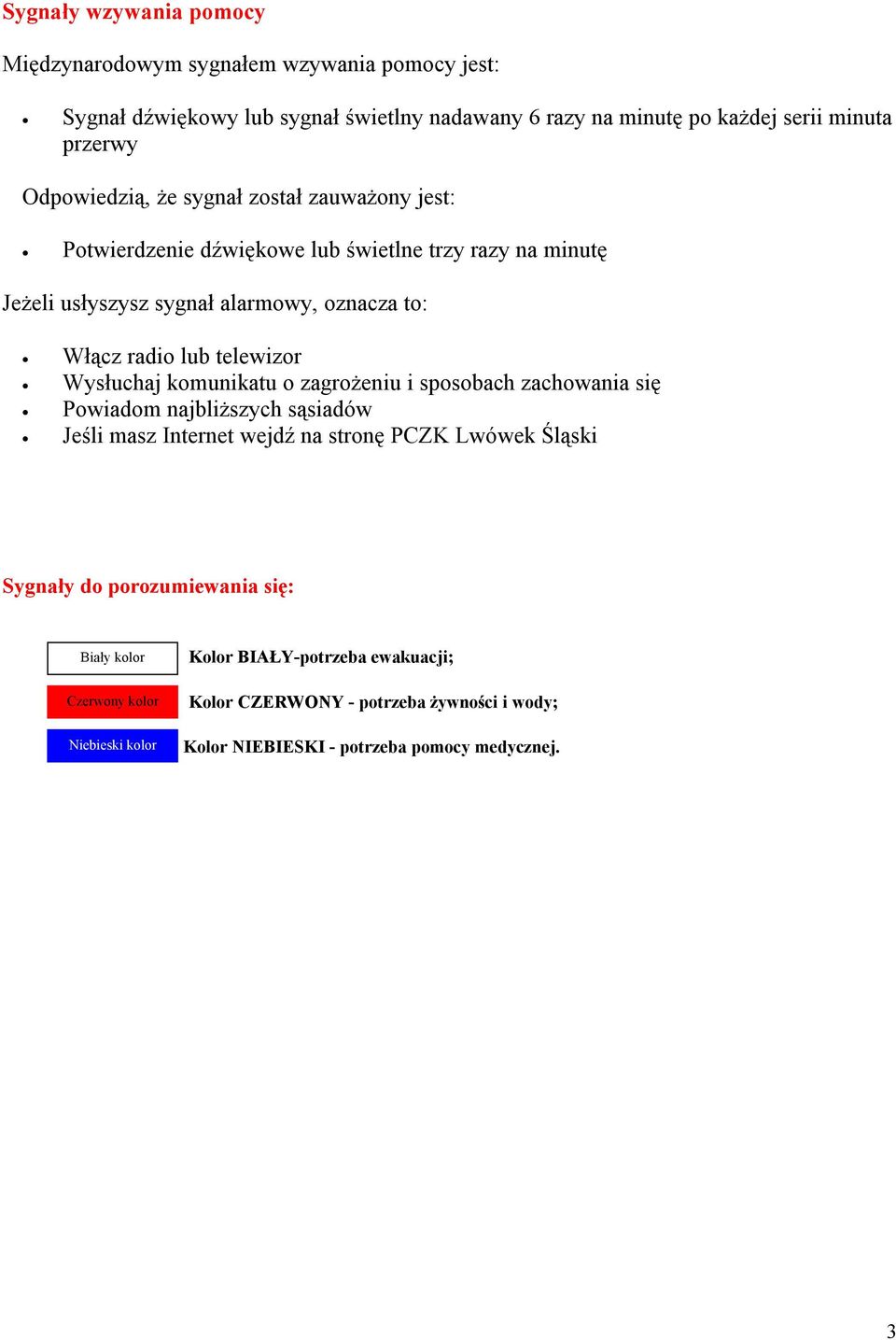 telewizor Wysłuchaj komunikatu o zagrożeniu i sposobach zachowania się Powiadom najbliższych sąsiadów Jeśli masz Internet wejdź na stronę PCZK Lwówek Śląski Sygnały do