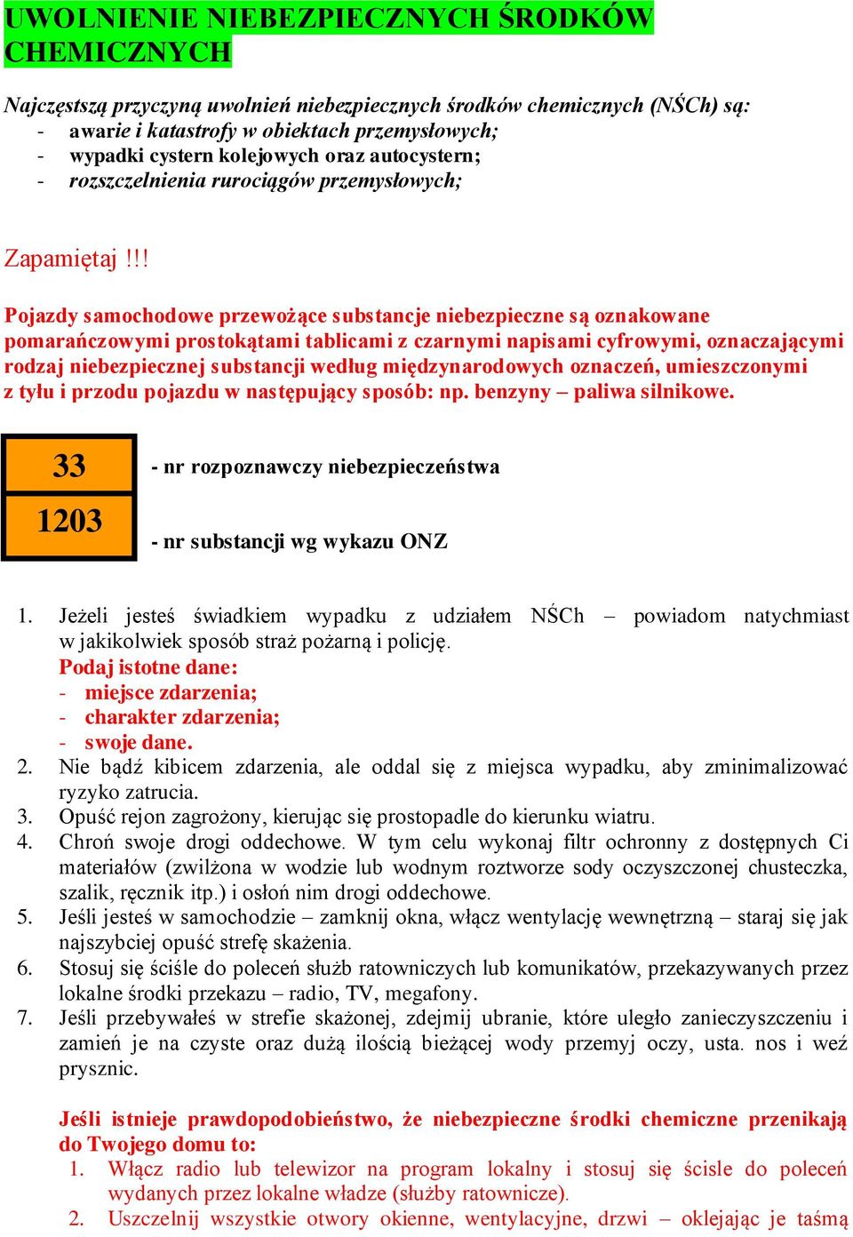 !! Pojazdy samochodowe przewożące substancje niebezpieczne są oznakowane pomarańczowymi prostokątami tablicami z czarnymi napisami cyfrowymi, oznaczającymi rodzaj niebezpiecznej substancji według