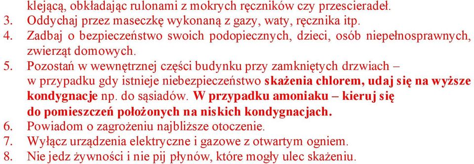 Pozostań w wewnętrznej części budynku przy zamkniętych drzwiach w przypadku gdy istnieje niebezpieczeństwo skażenia chlorem, udaj się na wyższe kondygnacje np.