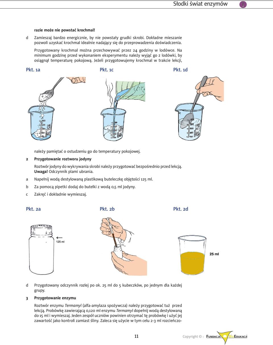 Jeżeli przygotowujemy krochmal w trakcie lekcji, Pkt. 1a Pkt. 1c Pkt. 1d należy pamiętać o ostudzeniu go do temperatury pokojowej.