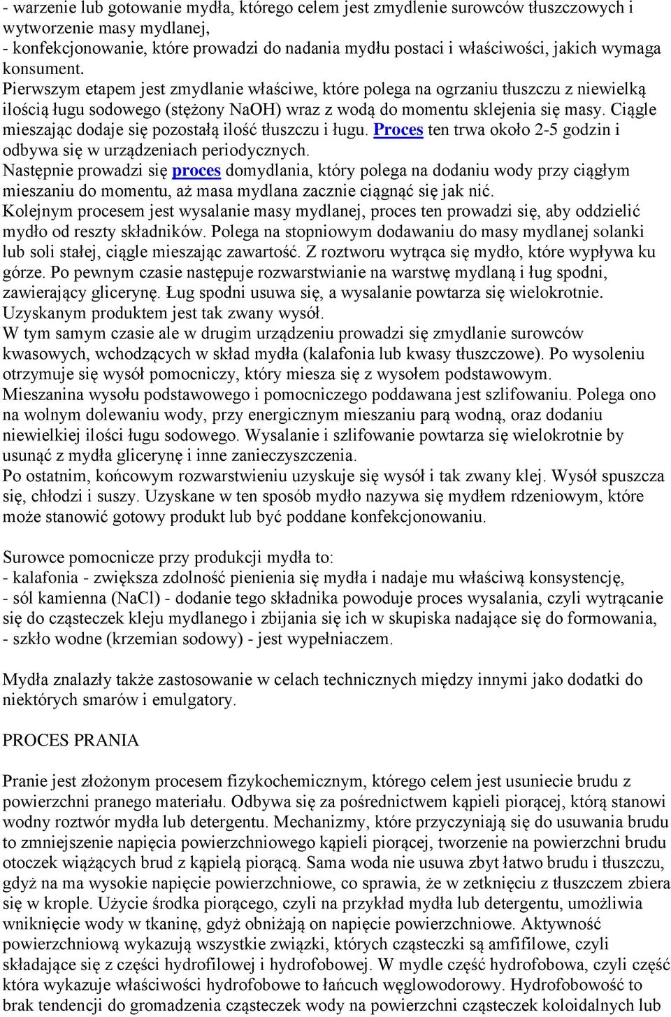 Ciągle mieszając dodaje się pozostałą ilość tłuszczu i ługu. Proces ten trwa około 2-5 godzin i odbywa się w urządzeniach periodycznych.