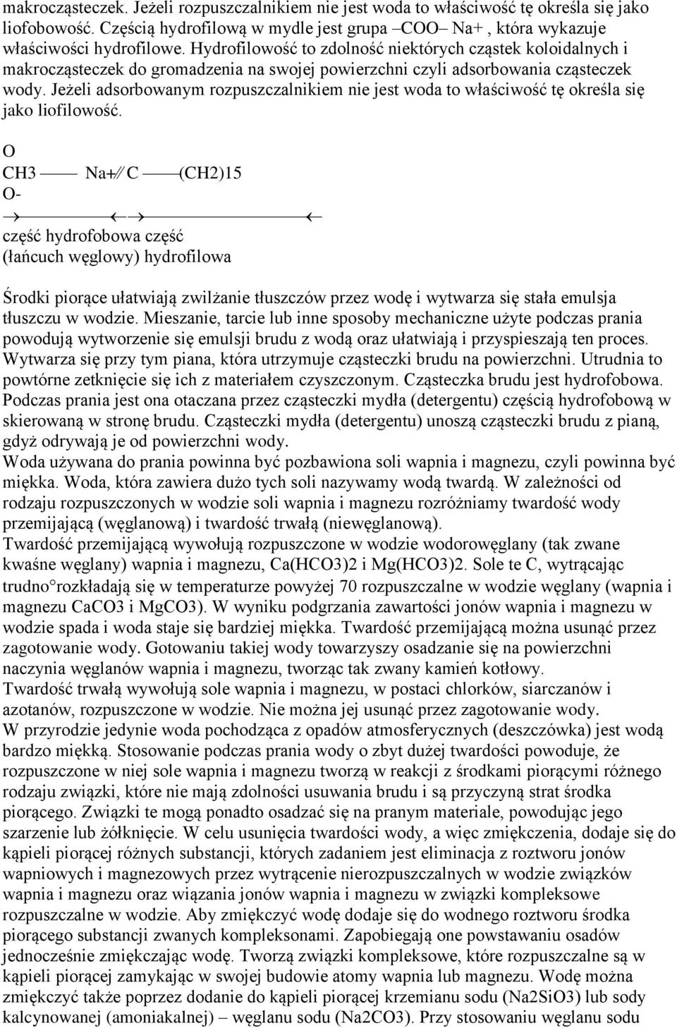 Jeżeli adsorbowanym rozpuszczalnikiem nie jest woda to właściwość tę określa się jako liofilowość.