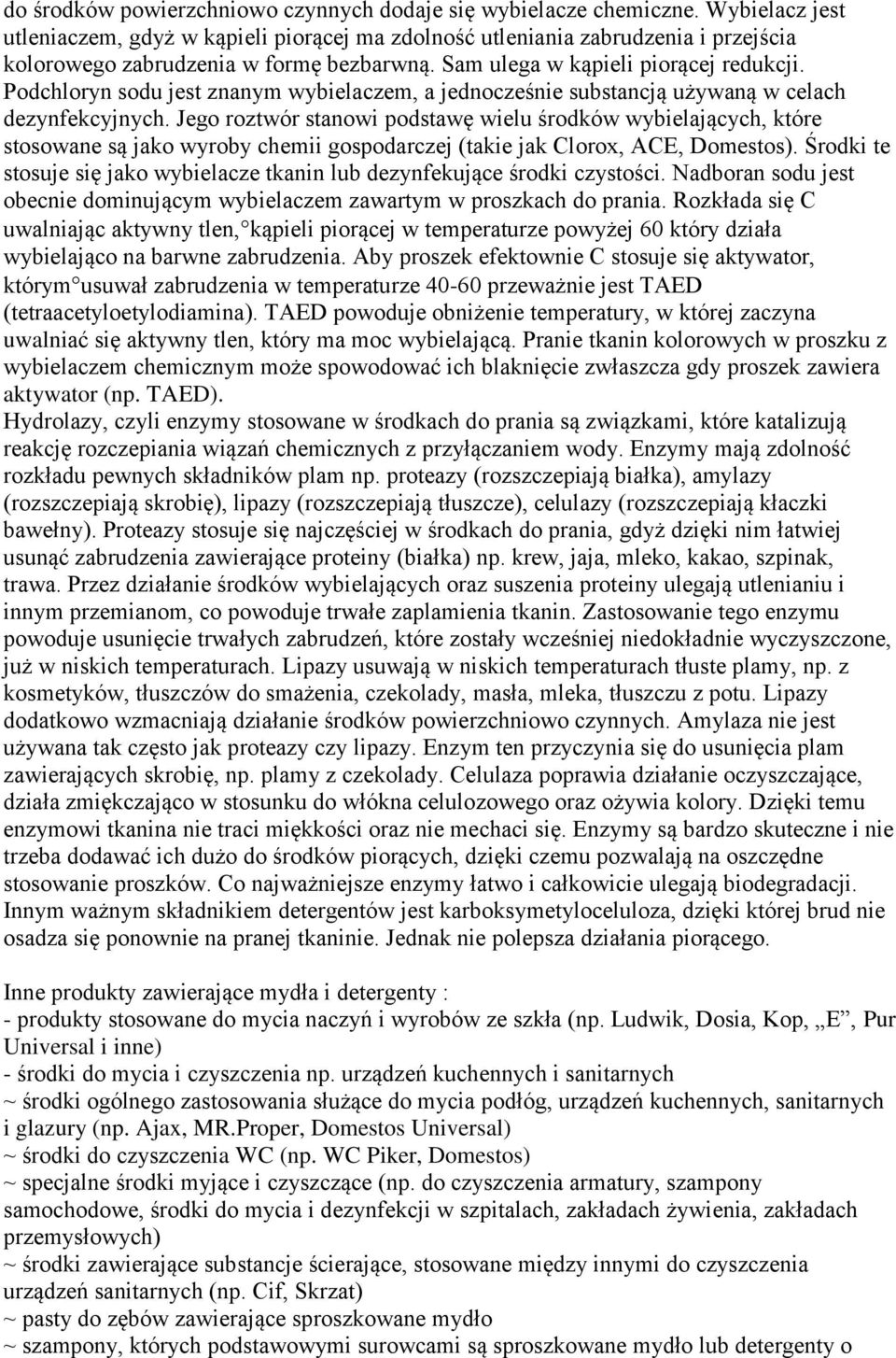 Podchloryn sodu jest znanym wybielaczem, a jednocześnie substancją używaną w celach dezynfekcyjnych.