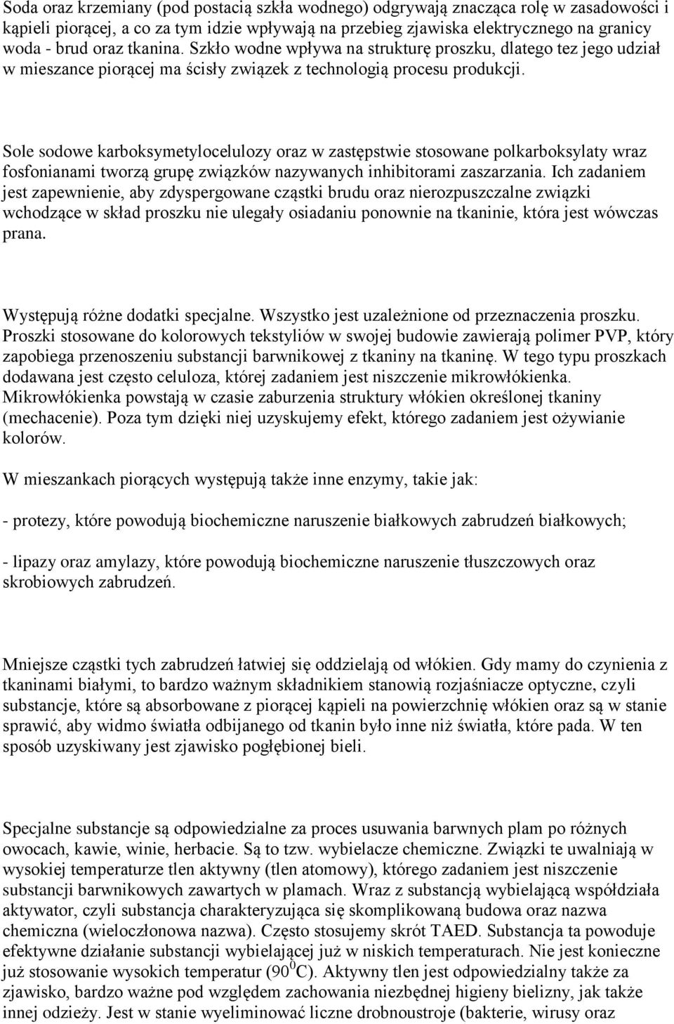 Sole sodowe karboksymetylocelulozy oraz w zastępstwie stosowane polkarboksylaty wraz fosfonianami tworzą grupę związków nazywanych inhibitorami zaszarzania.