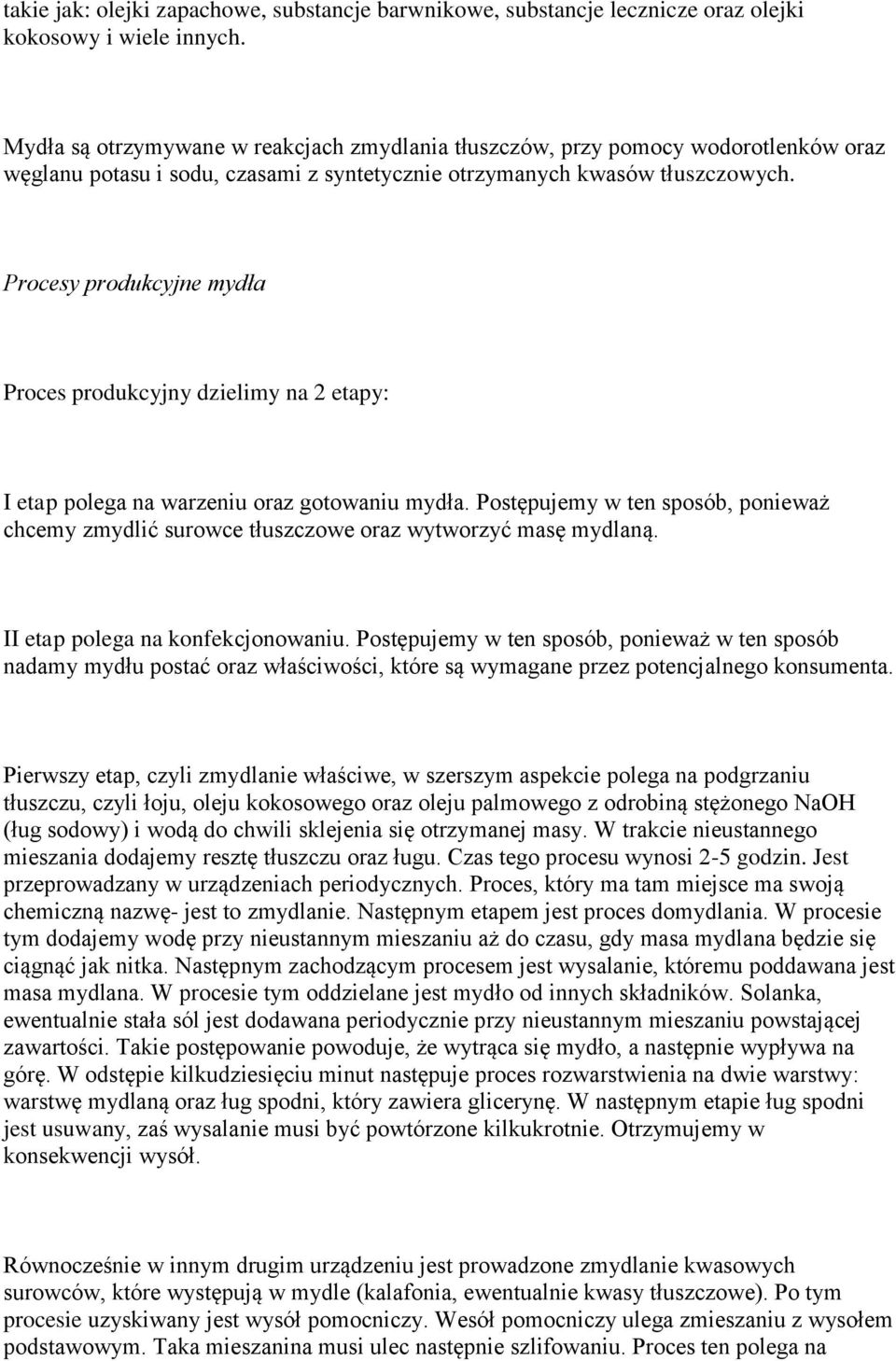 Procesy produkcyjne mydła Proces produkcyjny dzielimy na 2 etapy: I etap polega na warzeniu oraz gotowaniu mydła.