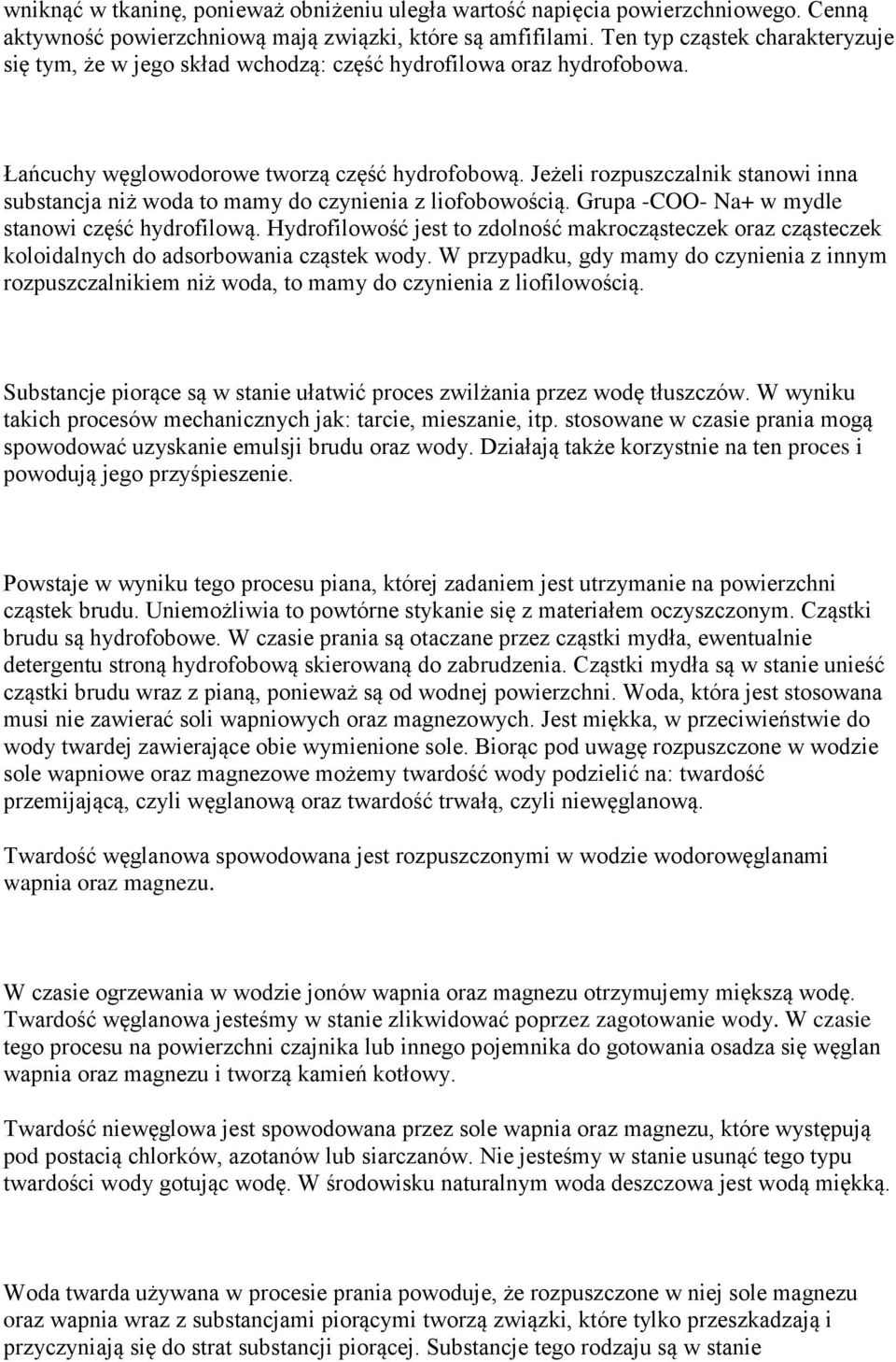 Jeżeli rozpuszczalnik stanowi inna substancja niż woda to mamy do czynienia z liofobowością. Grupa -COO- Na+ w mydle stanowi część hydrofilową.