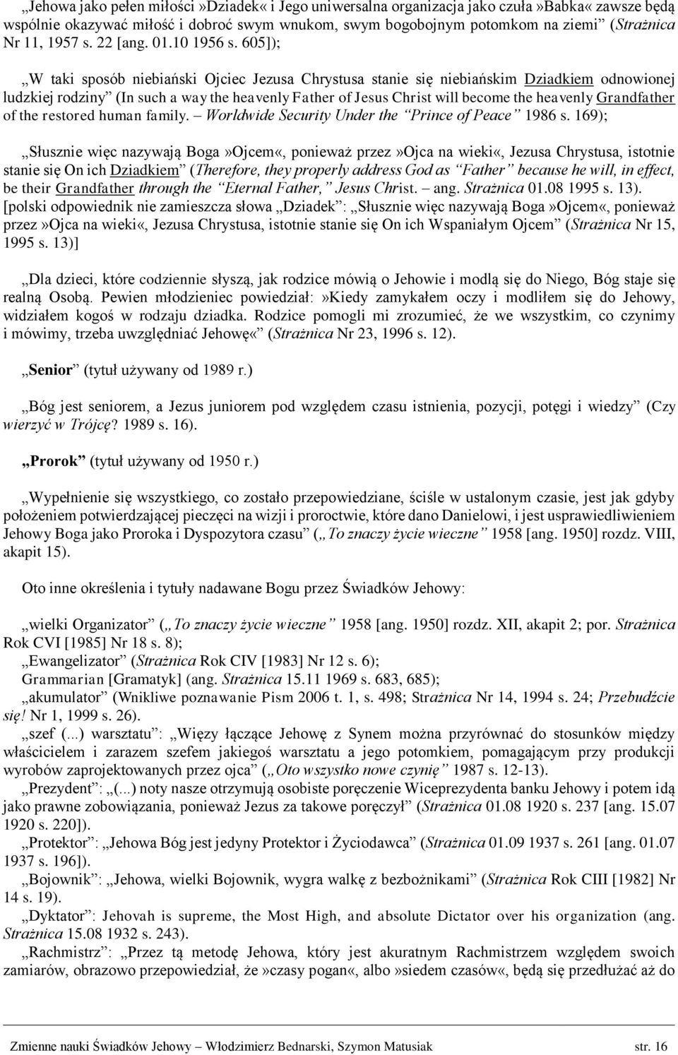 605]); W taki sposób niebiański Ojciec Jezusa Chrystusa stanie się niebiańskim Dziadkiem odnowionej ludzkiej rodziny (In such a way the heavenly Father of Jesus Christ will become the heavenly