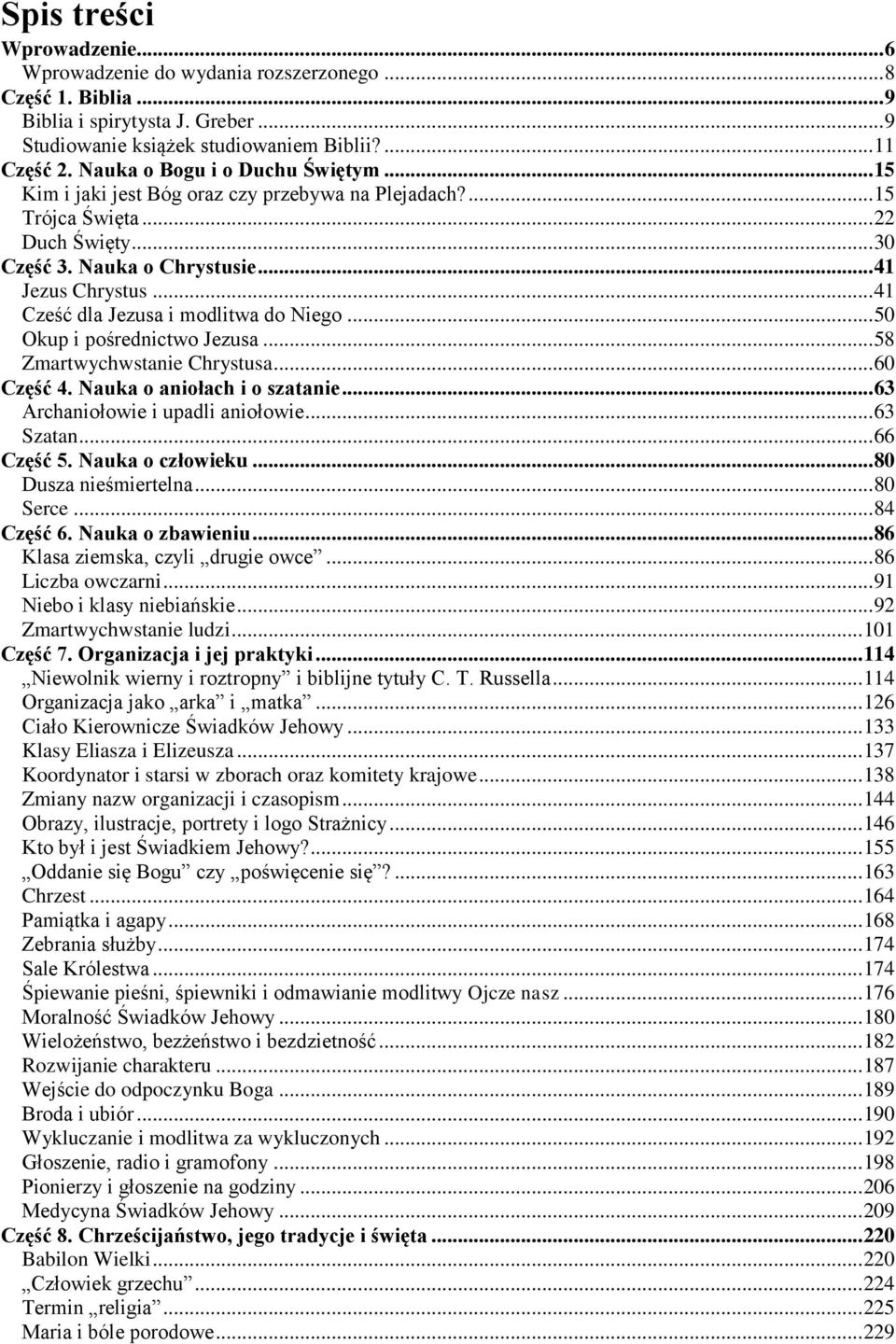 .. 41 Cześć dla Jezusa i modlitwa do Niego... 50 Okup i pośrednictwo Jezusa... 58 Zmartwychwstanie Chrystusa... 60 Część 4. Nauka o aniołach i o szatanie... 63 Archaniołowie i upadli aniołowie.