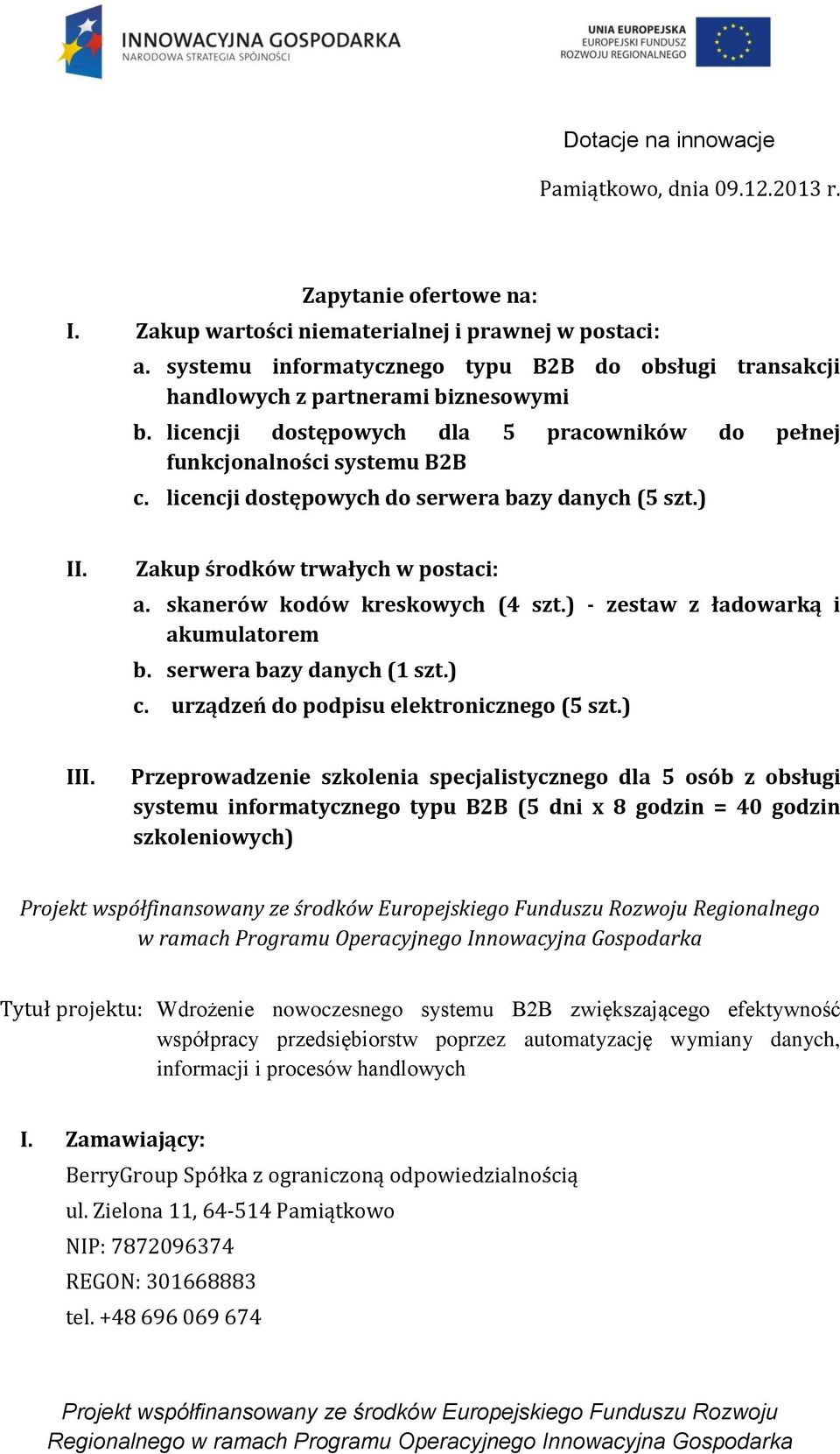 licencji dostępowych do serwera bazy danych (5 szt.) II. Zakup środków trwałych w postaci: a. skanerów kodów kreskowych (4 szt.) - zestaw z ładowarką i akumulatorem b. serwera bazy danych (1 szt.) c.