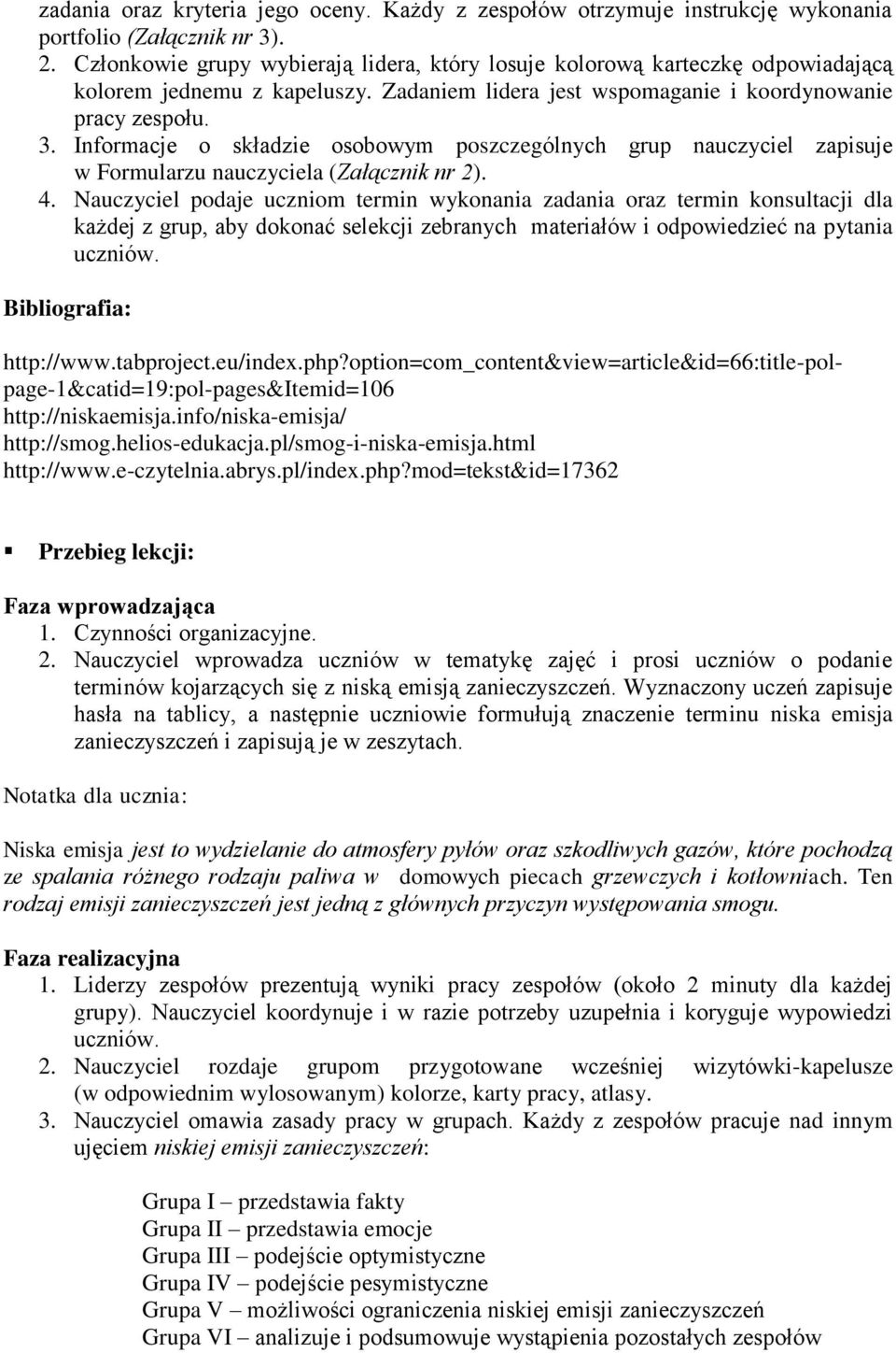 Informacje o składzie osobowym poszczególnych grup nauczyciel zapisuje w Formularzu nauczyciela (Załącznik nr 2). 4.