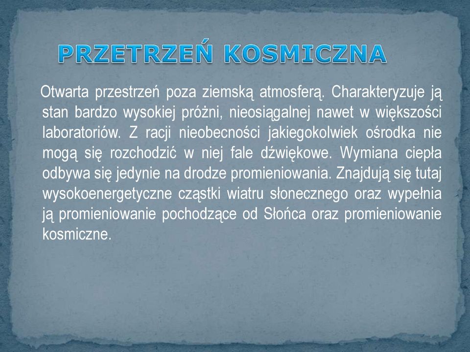 Z racji nieobecności jakiegokolwiek ośrodka nie mogą się rozchodzić w niej fale dźwiękowe.