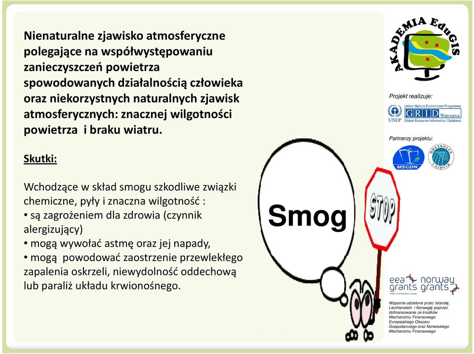 Projekt realizuje: Skutki: Wchodzące w skład smogu szkodliwe związki chemiczne, pyły i znaczna wilgotność : są zagrożeniem dla zdrowia