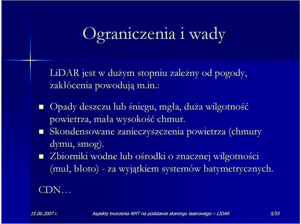 Skondensowane zanieczyszczenia powietrza (chmury dymu, smog).