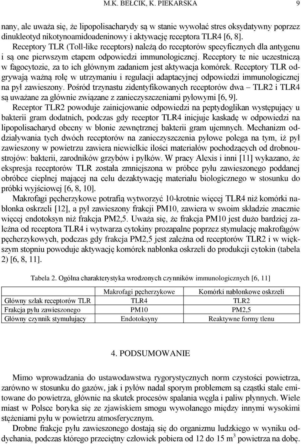 Receptory te nie uczestniczą w fagocytozie, za to ich głównym zadaniem jest aktywacja komórek.