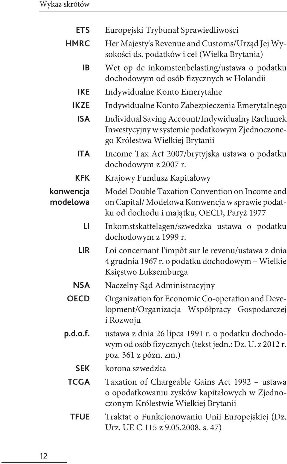 Individual Saving Account/Indywidualny Rachunek Inwestycyjny w systemie podatkowym Zjednoczonego Królestwa Wielkiej Brytanii Income Tax Act 2007/brytyjska ustawa o podatku dochodowym z 2007 r.