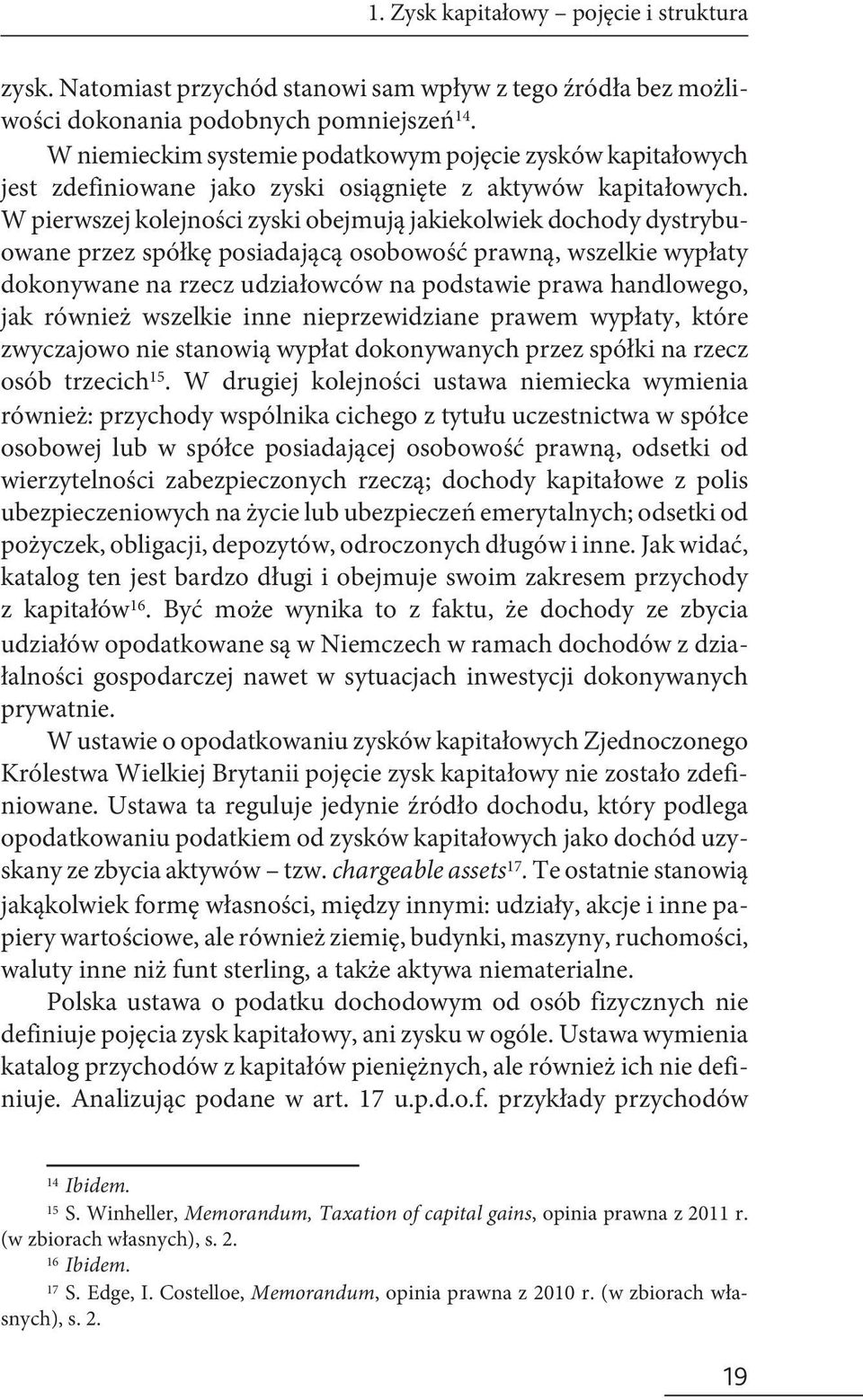 W pierwszej kolejności zyski obejmują jakiekolwiek dochody dystrybuowane przez spółkę posiadającą osobowość prawną, wszelkie wypłaty dokonywane na rzecz udziałowców na podstawie prawa handlowego, jak