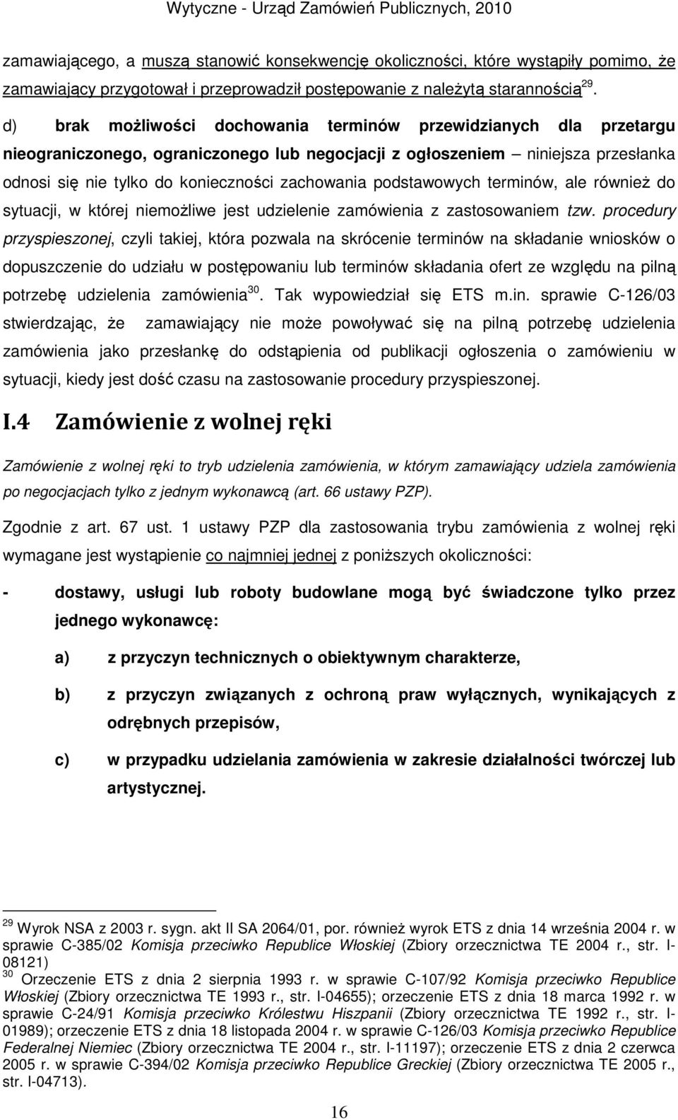 podstawowych terminów, ale również do sytuacji, w której niemożliwe jest udzielenie zamówienia z zastosowaniem tzw.