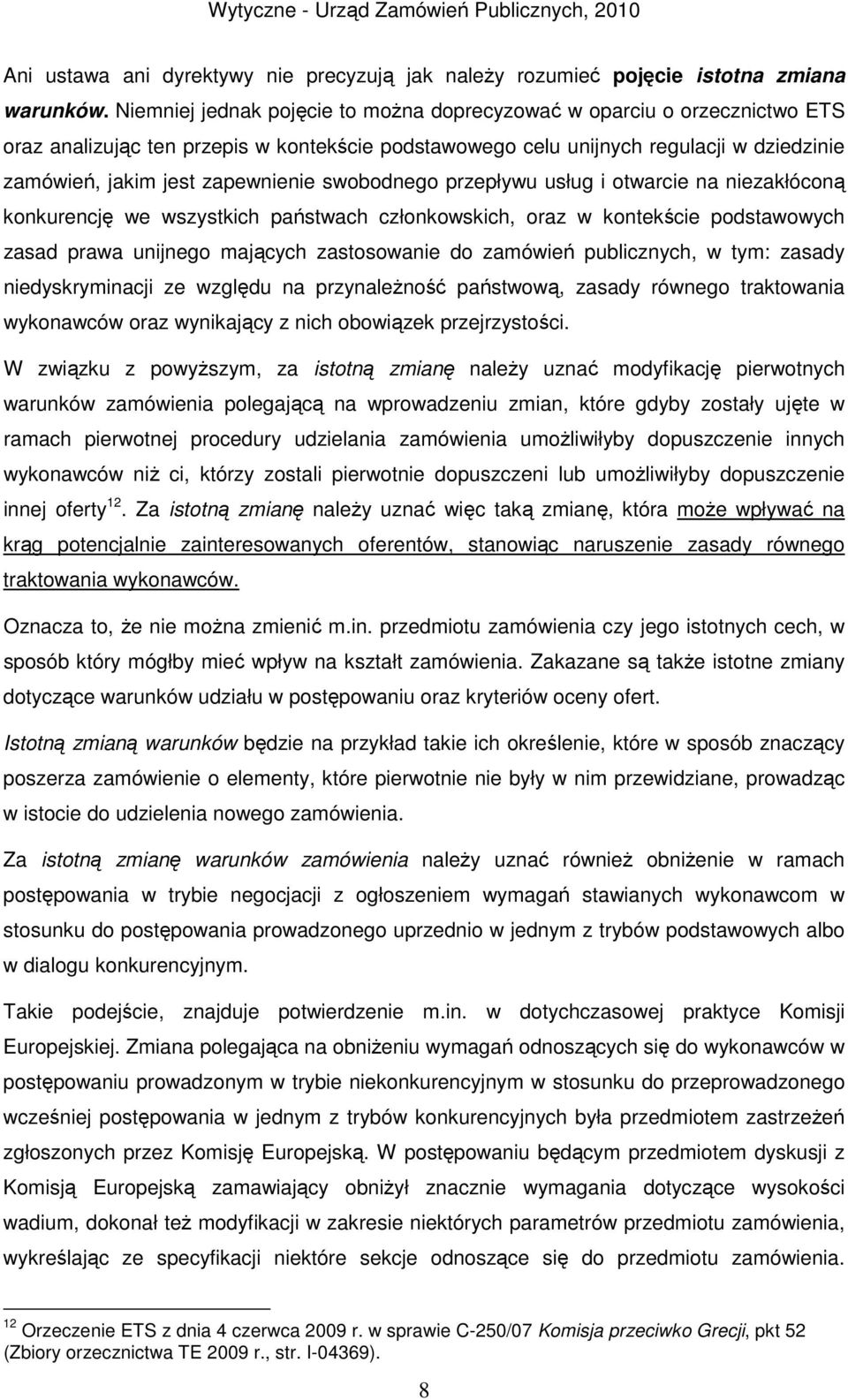 swobodnego przepływu usług i otwarcie na niezakłóconą konkurencję we wszystkich państwach członkowskich, oraz w kontekście podstawowych zasad prawa unijnego mających zastosowanie do zamówień