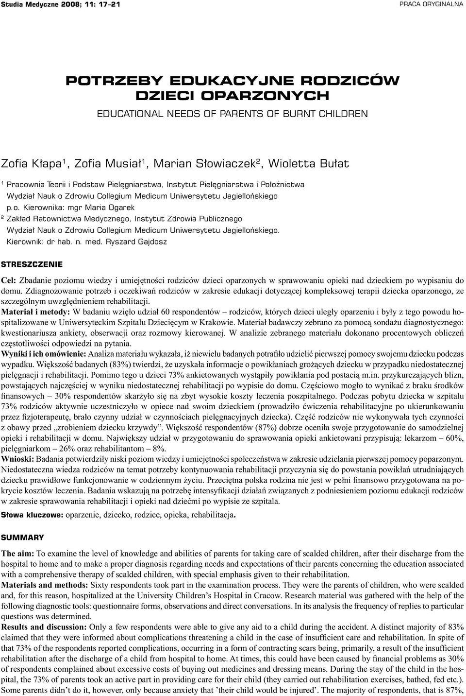 Kierownik: dr hab. n. med. Ryszard Gajdosz STRESZCZENIE Cel: Zbadanie poziomu wiedzy i umiejętności rodziców dzieci oparzonych w sprawowaniu opieki nad dzieckiem po wypisaniu do domu.