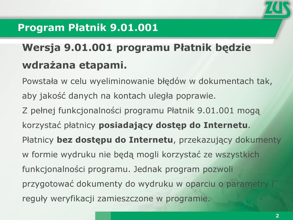 Z pełnej funkcjonalności programu Płatnik 9.01.001 mogą korzystać płatnicy posiadający dostęp do Internetu.