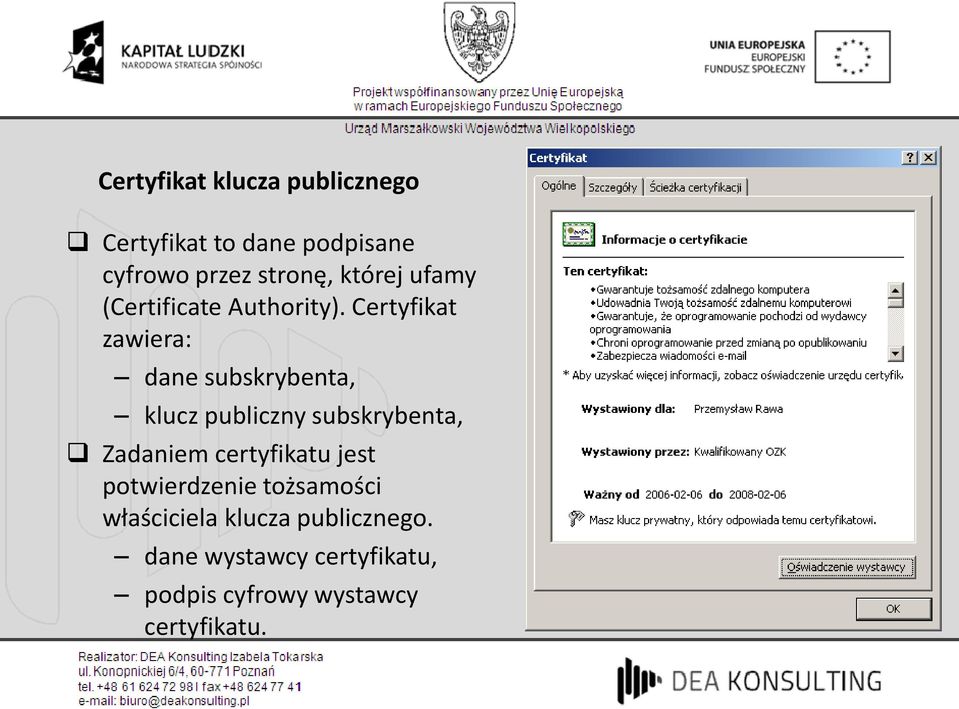 Certyfikat zawiera: dane subskrybenta, klucz publiczny subskrybenta, Zadaniem