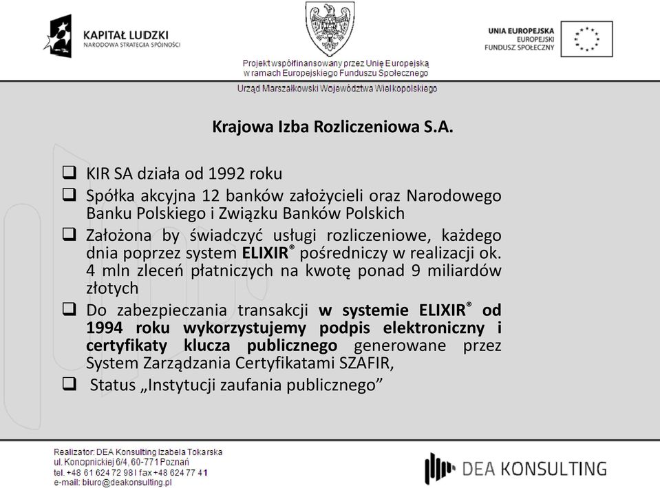 świadczyć usługi rozliczeniowe, każdego dnia poprzez system ELIXIR pośredniczy w realizacji ok.