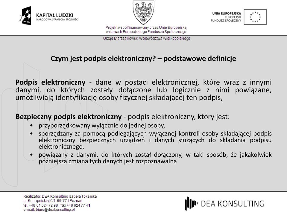 umożliwiają identyfikację osoby fizycznej składającej ten podpis, Bezpieczny podpis elektroniczny - podpis elektroniczny, który jest: przyporządkowany wyłącznie do